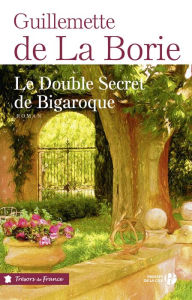 Title: Le Double Secret de Bigaroque, Author: Guillemette de La Borie