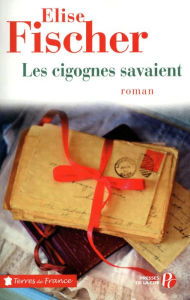 Title: Les Cigognes savaient, Author: Élise Fischer