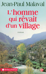 Title: L'Homme qui rêvait d'un village, Author: Jean-Paul Malaval