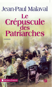Title: Le Crépuscule des patriarches, Author: Jean-Paul Malaval