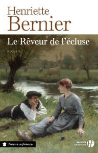 Title: Le Rêveur de l'écluse, Author: Henriette Bernier