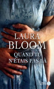 Title: Quand tu n'étais pas là, Author: Laura Bloom