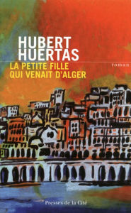 Title: La Petite Fille qui venait d'Alger, Author: Hubert Huertas