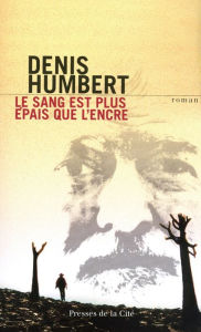 Title: Le Sang est plus épais que l'encre, Author: Denis Humbert