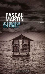 Title: Le Seigneur des atolls, Author: Pascal Martin