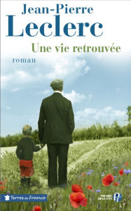 Title: Une vie retrouvée, Author: Jean-Pierre Leclerc
