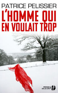 Title: L'homme qui en voulait trop, Author: Patrice Pelissier