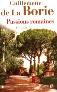 Title: Passions romaines, Author: Guillemette de La Borie