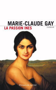 Title: La Passion Ines, Author: Marie-Claude Gay