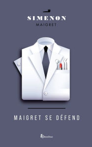 Title: Maigret se défend (Maigret on the Defensive), Author: Georges Simenon