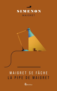 Title: Maigret se fâche suivi de La pipe de Maigret, Author: Georges Simenon