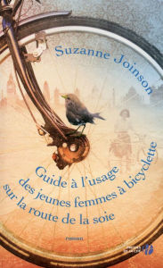 Title: Guide à l'usage des jeunes femmes à bicyclette sur la route de la soie, Author: Suzanne Joinson