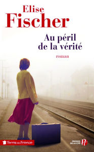 Title: Au péril de la vérité, Author: Élise Fischer