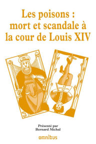 Title: Les poisons : Mort et scandale à la cour de Louis XIV, Author: Collectif