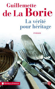 Title: La Vérité pour héritage, Author: Guillemette de La Borie
