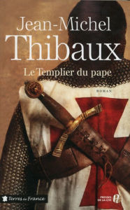 Title: Le Templier du pape, Author: Jean-Michel Thibaux