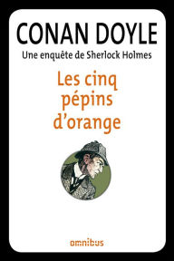 Title: Les cinq pépins d'orange, Author: Arthur Conan Doyle