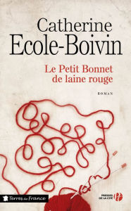 Title: Le Petit Bonnet de laine rouge, Author: Catherine Ecole-Boivin