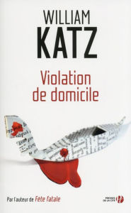 Title: Violation de domicile, Author: William Katz