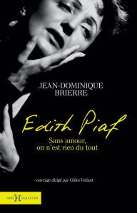 Title: Edith Piaf - sans amour on n'est rien du tout, Author: Jean-Dominique Brierre