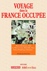 Title: Voyage dans la France occupée, Author: Pascal Ory