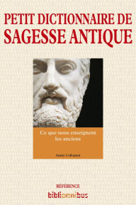 Title: Petit dictionnaire de sagesse antique, Author: Annie Collognat