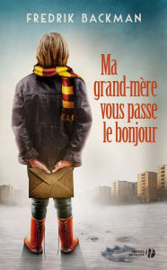 Title: Ma grand-mère vous passe le bonjour (My Grandmother Asked Me to Tell You She's Sorry), Author: Fredrik Backman