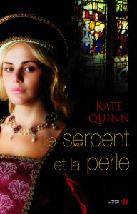 Title: Le serpent et la perle, Author: Kate Quinn