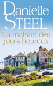 Title: La maison des jours heureux, Author: Danielle Steel