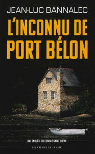 Title: L'inconnu de Port Bélon. Une enquête du commissaire Dupin, Author: Jean-Luc Bannalec