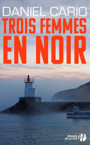 Title: Trois femmes en noir, Author: Daniel Cario