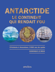 Title: Antarctide - Le continent qui rendait fou - Année de la mer 2024-2025, Author: Dominique Le Brun