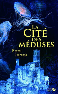 Title: La cité des méduses, Author: Emmi ITARANTA