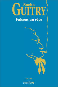 Title: Faisons un rêve, Author: Sacha Guitry