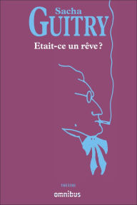 Title: Etait-ce un rêve ?, Author: Sacha Guitry