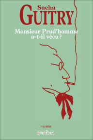 Title: Monsieur Prud'homme a-t-il vécu ?, Author: Sacha Guitry