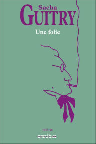 Title: Une folie, Author: Sacha Guitry