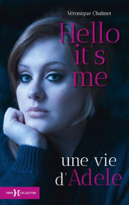 Title: Hello it's me, une vie d'Adele, Author: Véronique Chalmet