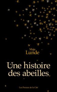 Title: Une histoire des abeilles, Author: Maja Lunde