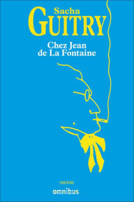 Title: Chez Jean de la Fontaine, Author: Sacha Guitry