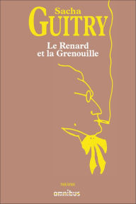 Title: Le renard et la grenouille, Author: Sacha Guitry