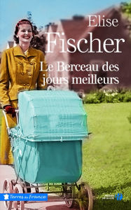 Title: Le Berceau des jours meilleurs, Author: Élise Fischer