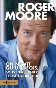 Title: On ne vit qu'une fois, souvenirs d'hier et d'aujourd'hui, Author: Roger Moore