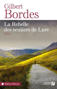 Title: La Rebelle des sentiers de Lure, Author: Gilbert Bordes