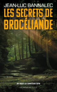 Title: Les Secrets de Brocéliande. Une enquête du commissaire Dupin, Author: Jean-Luc Bannalec