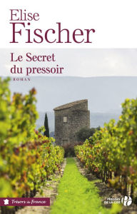 Title: Le Secret du pressoir, Author: Élise Fischer