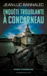 Title: Enquête troublante à Concarneau. Une enquête du commissaire Dupin, Author: Jean-Luc Bannalec