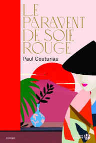 Title: Le Paravent de soie rouge (Nouvelle édition), Author: Paul Couturiau