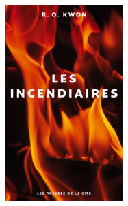 Title: Les Incendiaires, Author: R. O. Kwon