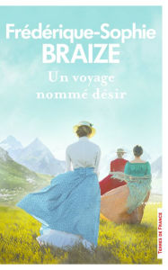 Title: Un voyage nommé désir, Author: Frédérique-Sophie Braize